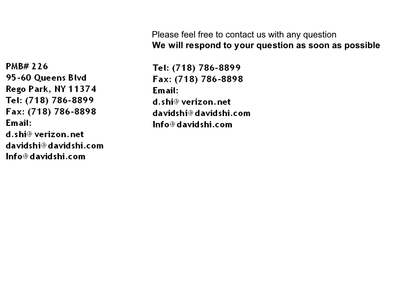 

Tel: (718) 786-8899
Fax: (718) 786-8898
Email: 
d.shi@verizon.net
davidshi@davidshi.com
Info@davidshi.com